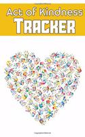 Act of Kindness Tracker: Blank Lined Gift notebook Tracker that helps you to track your kindness and motivates you to do more it will be the Gift Idea for anyone you love.