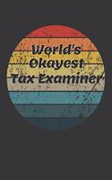 World's Okayest Tax Examiner Notebook: Lined Journal, 120 Pages, 6 x 9, Funny Dream Job, Starting New Career Gag Gift Journal Matte Finish