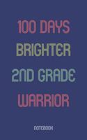 100 Days Brighter 2nd Grade Warrior: Notebook