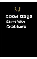 Good Days Start With Gratitude.