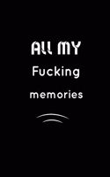 All my fucking Memories: Inspirational Notebook, Motivational Quote Notebook, Funny Anniversary, Bridesmaids, Best Friends, Best Gift, Notebook: 110 Pages, Blank, 6 x 9 - Aw