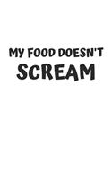 My Food Doesn't Scream: 6x9 Journal for Writing Down Daily Habits, Diary, Notebook (Vegan Themed Book)
