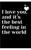 I love you, and it's the best feeling in the world