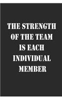 The Strength of the Team is each Individual Member Notebook Journal gift