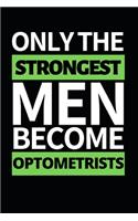 Only The Strongest Men Become Optometrists: Funny Optometrist Notebook/Journal (6" X 9") Great Gift Idea For Christmas Or Birthday