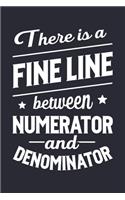 There is a Fine Line Between Numerator and Denominator