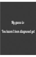 my guess is you haven't been diagnosed yet: journal and composition book - notebook - Large (6 x9 Inches) - 120 Pages -