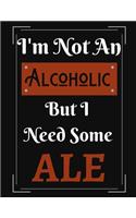 I'm Not An Alcoholic But I Need Some Ale