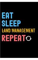 Eat, Sleep, land management, Repeat Notebook - land management Funny Gift: Lined Notebook / Journal Gift, 120 Pages, 6x9, Soft Cover, Matte Finish