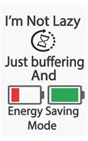 Im Not Lazy i just buffering And Energy Saving Mode