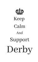Keep Calm And Support Derby: Derby Notebook/ journal/ Notepad/ Diary For Fans. Men, Boys, Women, Girls And Kids - 100 Black Lined Pages - 8.5 x 11 inches - A4
