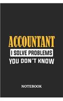 Accountant I Solve Problems You Don't Know Notebook: 6x9 inches - 110 ruled, lined pages - Greatest Passionate Office Job Journal Utility - Gift, Present Idea