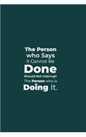The Person who says it cannot be Done Should Not Interrupt the Person who is Doing it.: funny notebook and journal Wide Ruled 6x9 120 Pages.