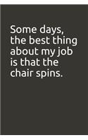 Some days, the best thing about my job is that the chair spins.