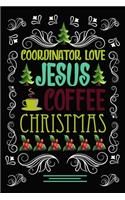 COORDINATOR Love JESUS COFFEE CHRISTMAS Blank Line journal -: Christmas Coffee journal & notebook - Diary / Christmas & Coffee Lover Gift - Gift for COORDINATOR