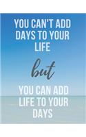 You can't add days to your life