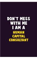 Don't Mess With Me, I Am A Human Capital Consultant: 6X9 Career Pride 120 pages Writing Notebooks