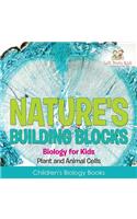 Nature's Building Blocks - Biology for Kids (Plant and Animal Cells) - Children's Biology Books