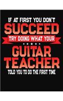 If At First You Don't Succeed Try Doing What Your Guitar Teacher Told You To Do The First Time: Guitar Tab Notebook and Composition Book