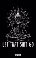 Let That Shit Go Notebook: Yoga Notizbuch A5 punktierte 110 Seiten, Notizheft / Tagebuch / Reise Journal, perfektes Geschenk für Sie Ihre Familie und Freunde, die gerne Yoga m