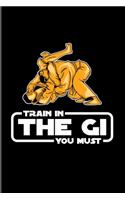 Train In The Gi You Must