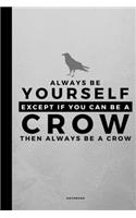Always Be Yourself Except If You Can Be A Crow