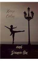 Keep Calm and Dance On: Journal Notebook Diary