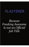 Plasterer Because Freaking Awesome Is Not An Official Job Title: Career journal, notebook and writing journal for encouraging men, women and kids. A framework for building your career.