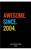 Awesome Since 2004: 15. Geburtstag Geschenkidee Wochenplaner 2020 I Geschenk 15 Jahre Alt I Birthday Party Kalender I Wochen- und Jahresplaner I Modernes Design, Wochen