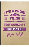 It's a Choir Thing You Wouldn't Understand: Funny Blank Lined Notebook/ Journal For Music Show Choir, Choir Teacher Student, Inspirational Saying Unique Special Birthday Gift Idea Classic 6x9 