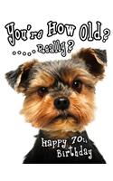 Happy 70th Birthday: You're How Old? Get a Giggle and a Smile when You Give this Funny Dog Birthday Book, that Can be Used as a Journal or Notebook, as a Gift. Way Bette