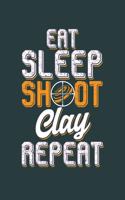 Eat Sleep Shoot Clay Repeat