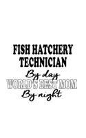 Fish Hatchery Technician By Day World's Best Mom By Night