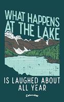 What Happens At The Lake: Funny Calendar, Diary or Journal Gift for Outdoors, Adventure, Nature and Mountain Lovers, Campers, Hikers, Camping, Kayaking, Swimming and Hiking F
