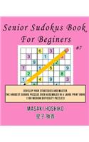 Senior Sudokus Book For Beginers #7: Develop Your Strategies And Master The Hardest Sudoku Puzzles Ever Assembled In A Large Print Book (100 Medium Difficulty Puzzles)