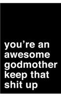 You're an Awesome Godmother. Keep That Shit Up: 6x9" Lined Notebook/Journal Motivation Gift Idea For Godmothers