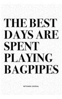 The Best Days Are Spent Playing Bagpipes: A 6x9 Inch Diary Notebook Journal With A Bold Text Font Slogan On A Matte Cover and 120 Blank Lined Pages Makes A Great Alternative To A Card