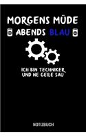 Morgens müde abends blau ich bin Techniker und ne geile Sau