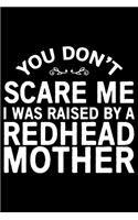 You Don't Scare Me I Was Raised By A Redhead Mother: Mother's Day Mom Journal Notebook Gifts, Funny Mom Mother Notebook Journal Diary, Gifts for Mom from Daughter & Son, Birthday Gifts for Mom