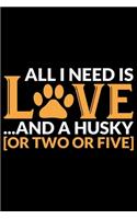 All I Need Is Love And A Husky Or Two Or Five