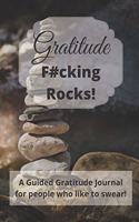 Gratitude Fucking Rocks: An adult guided gratitude journal or people who like to swear