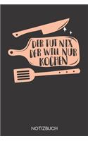 Der tut nix - der will nur kochen