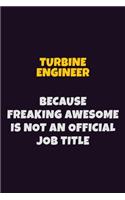 Turbine Engineer, Because Freaking Awesome Is Not An Official Job Title: 6X9 Career Pride Notebook Unlined 120 pages Writing Journal