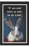 If You Ever Want To Talk I'm All Ears