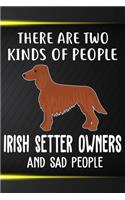 There Are Two Kinds Of People Irish Setter Owners And Sad People Notebook Journal: 110 Blank Lined Papers - 6x9 Personalized Customized Irish Setter Notebook Journal Gift For Irish Setter Puppy Owners and Lovers