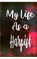 My Life as a Harpist: The perfect gift for the professional in your life - Funny 119 page lined journal!