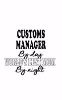 Customs Manager By Day World's Best Mom By Night: Unique Customs Manager Notebook, Customs Managing/Organizer Journal Gift, Diary, Doodle Gift or Notebook - 6 x 9 Compact Size, 109 Blank Lined Pages