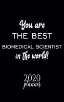 You Are The Best Biomedical Scientist In The World! 2020 Planner: Nice 2020 Calendar for Biomedical Scientist - Christmas Gift Idea for Biomedical Scientist - Biomedical Scientist Journal for 2020 - 120 pages 8.5x1