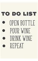 To Do List Open Bottle Pour Wine Drink Wine Repeat
