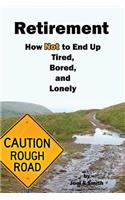 Retirement: How Not To End Up Tired, Bored and Lonely